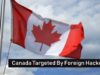 Canada Targeted By Foreign Hackers? | The Threat Report News