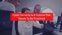 Cyber Security Is A Culture That Needs To Be Practiced