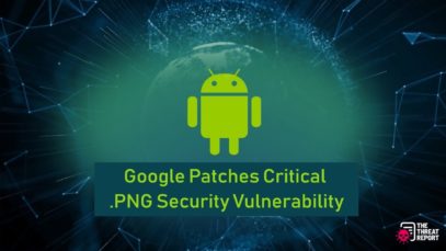 Google Patches Critical PNG Security Vulnerability | The Threat Report News