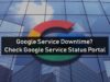 Google Service Downtime? Check Google Service Status Portal | The Threat Report News