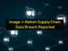 Image-I-Nation Supply Chain Data Breach Reported | The Threat Report News