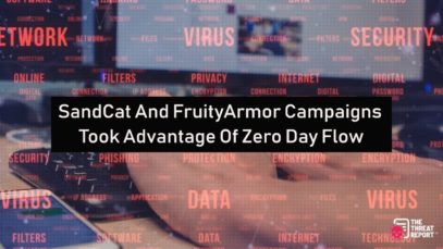 SandCat And FruityArmor Campaigns Took Advantage Of Zero Day Flow | The Threat Report News