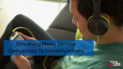 Streaming Music Service Competition To Intensify In India | The Threat Report News