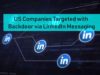 US Companies Targeted with Backdoor via LinkedIn Messaging | The Threat Report News