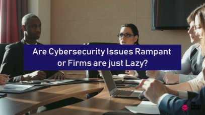 Are Cybersecurity Issues Rampant or Firms are just Lazy? | The Threat Report News