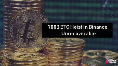 7000 BTC Heist In Binance, Unrecoverable | The Threat Report News
