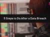 5 Steps to Do After a Data Breach | The Threat Report