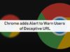 Chrome adds Alert to Warn Users of Deceptive URL