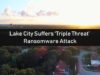 Lake City Suffers ‘Triple Threat’ Ransomware Attack
