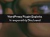 WordPress Plugin Exploits Irresponsibly Disclosed